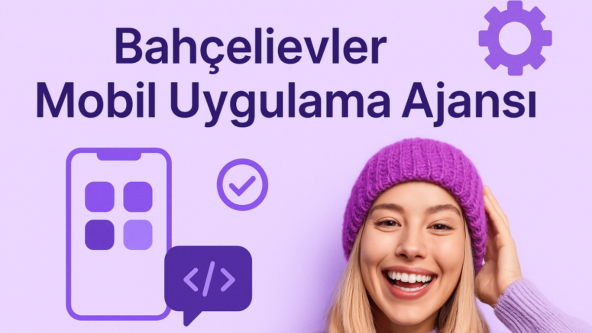 bahcelievler-mobil-uygulama-ajansi