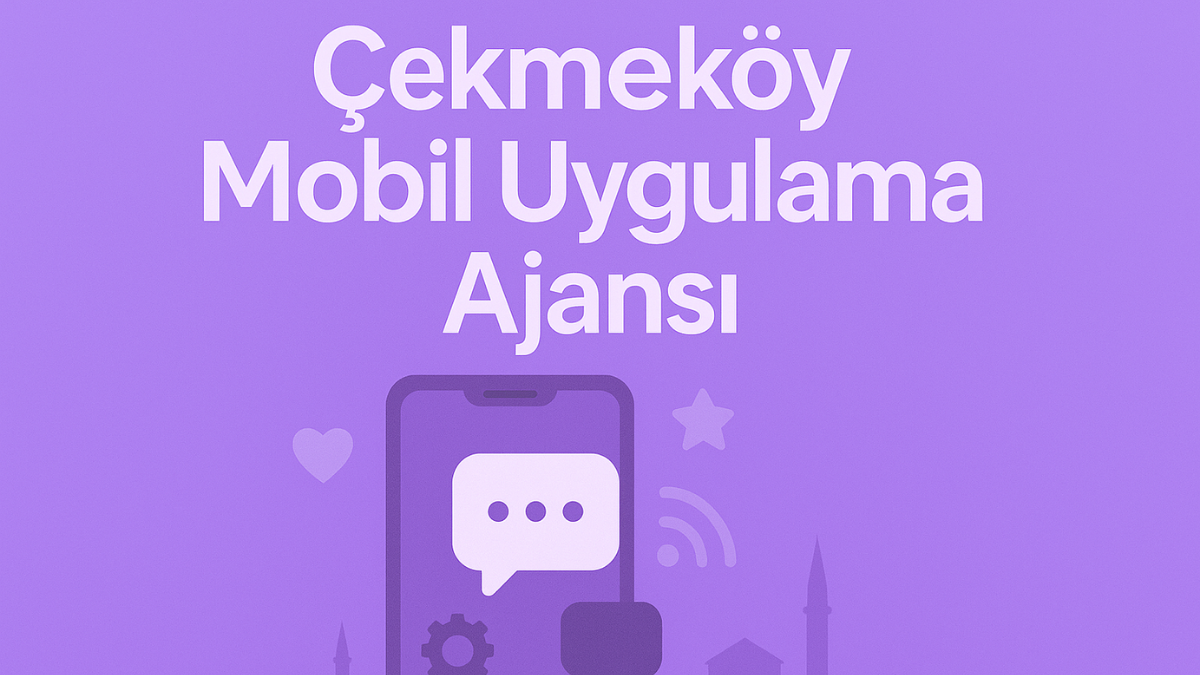 cekmekoy-mobil-uygulama-ajansi
