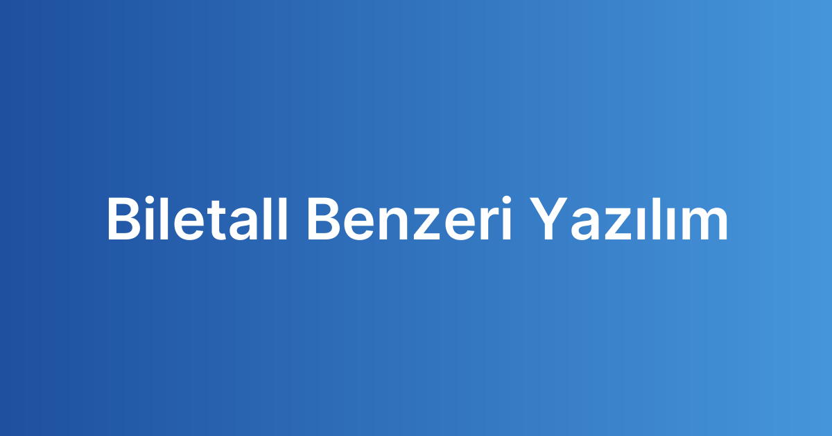 Biletall Benzeri Yazılım