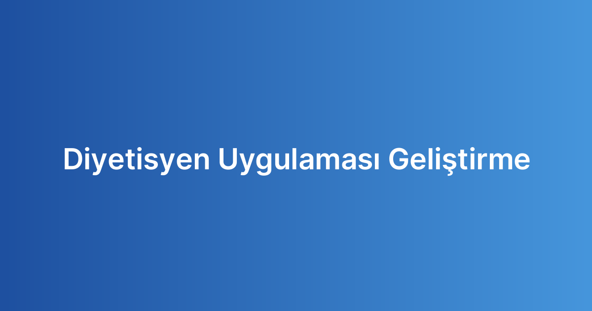 Diyetisyen Uygulaması Geliştirme