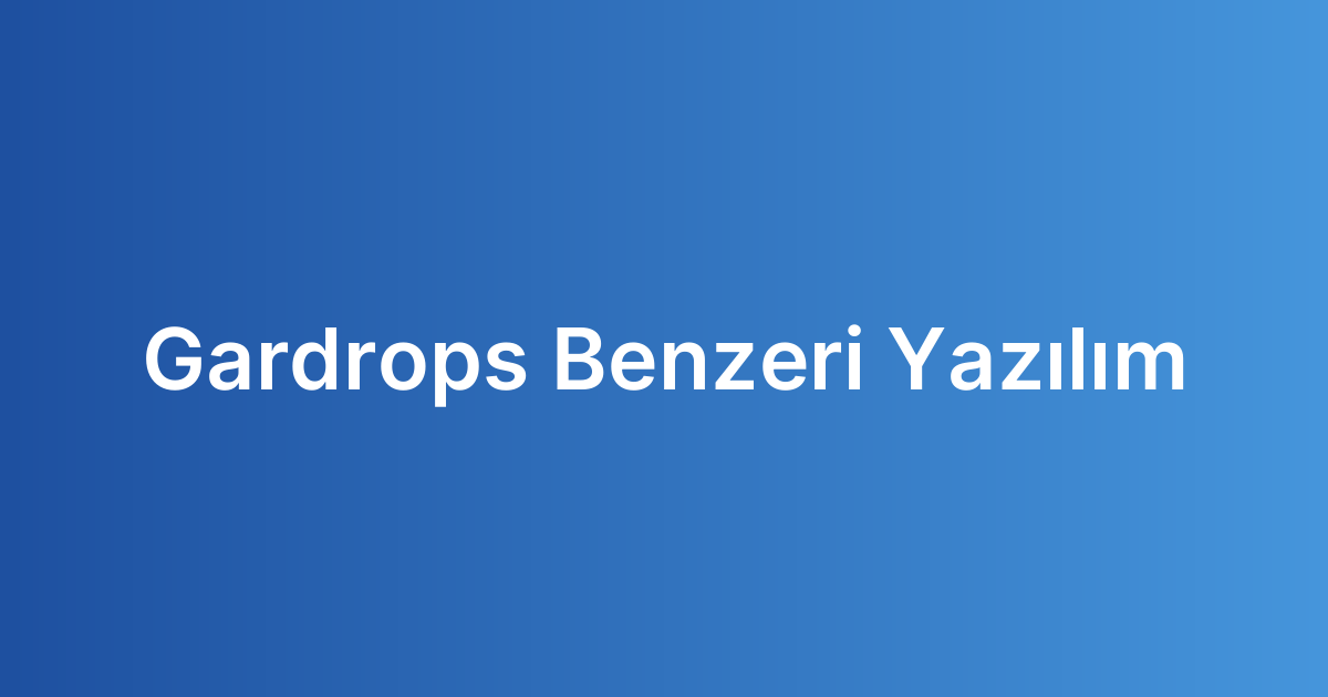 Gardrops Benzeri Yazılım