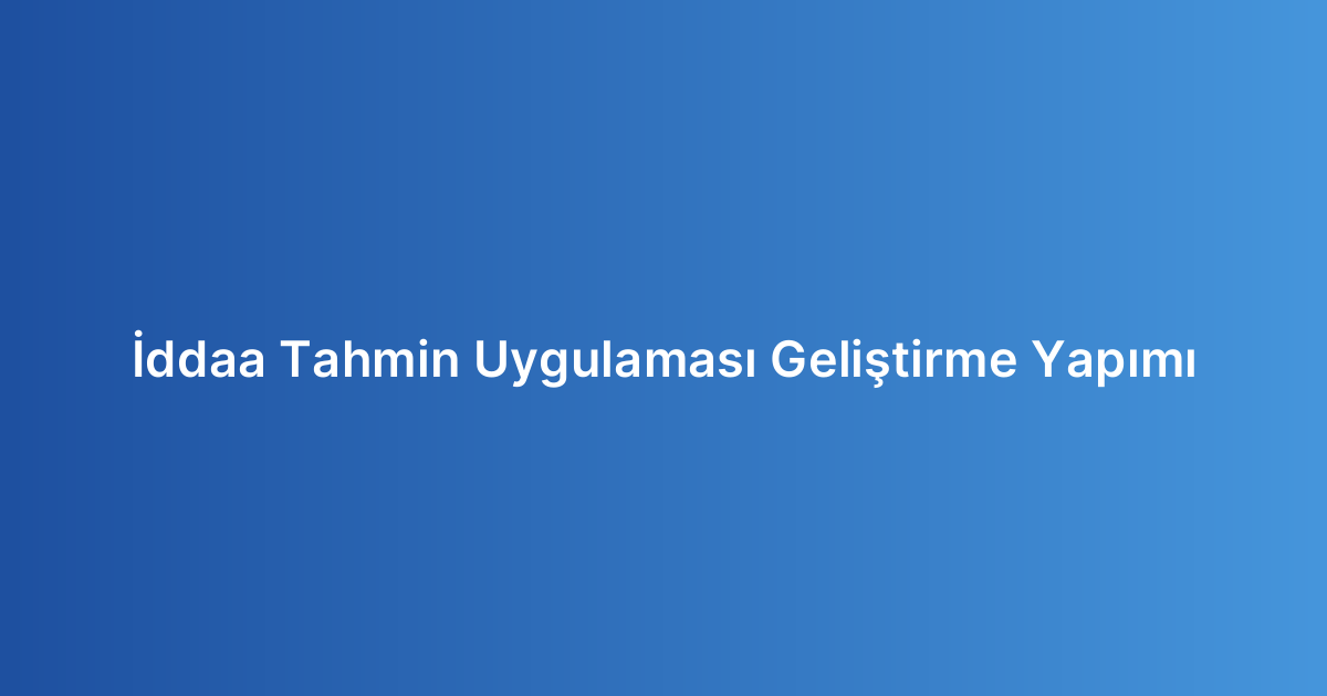 İddaa Tahmin Uygulaması Geliştirme Yapımı