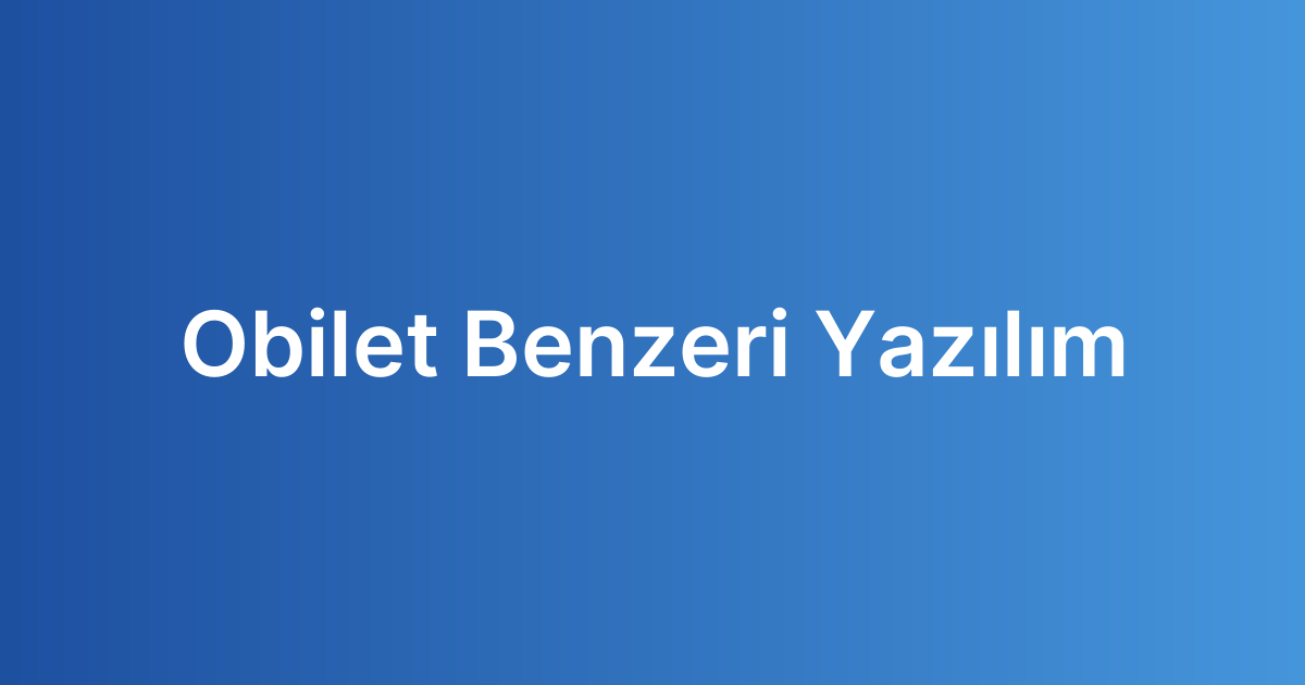 Obilet Benzeri Yazılım