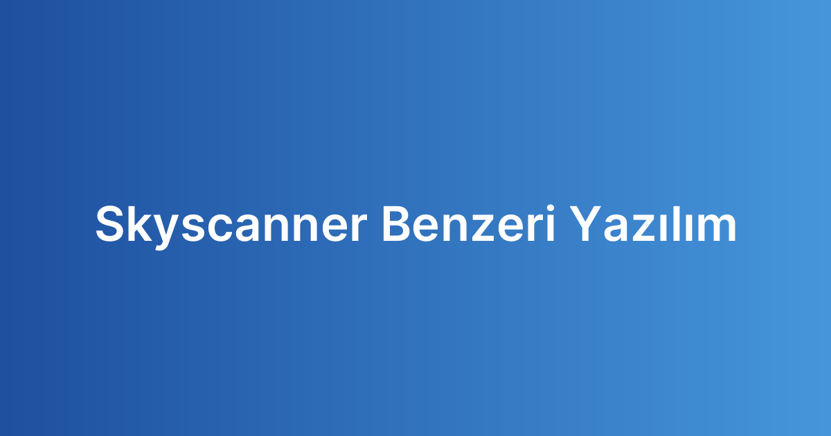 Skyscanner Benzeri Yazılım