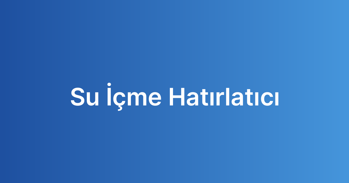 Su İçme Hatırlatıcı