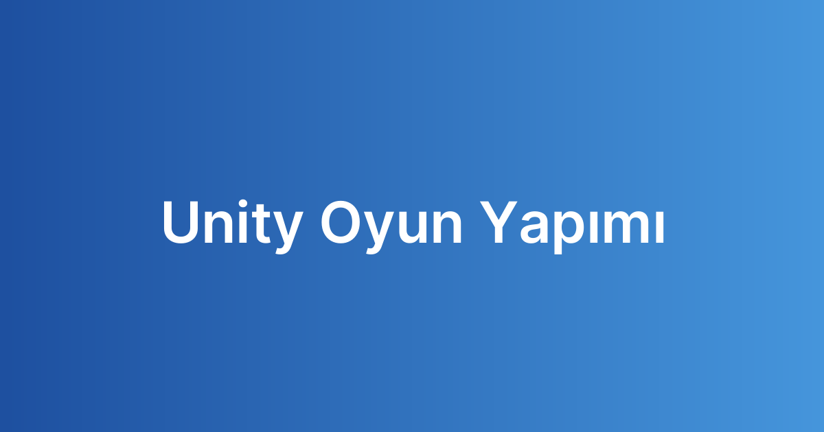 Unity Oyun Yapımı